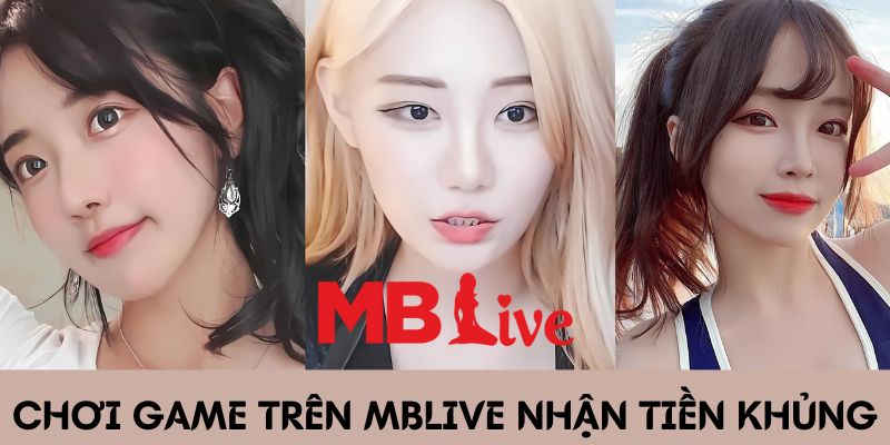 Chơi game trên MBlive nhận tiền khủng